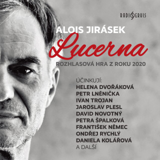 Alois Jirásek: Lucerna - Alois Jirásek, Jan Vlasák, František Němec, Helena Dvořáková, Ivan Trojan, Václav Vydra, Petr Lněnička, Daniela Kolářová, Kam