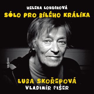 Helena Longinová: Sólo pro bílého králíka - Helena Longinová, Luba Skořepová, Vladimír Fišer - audiokniha