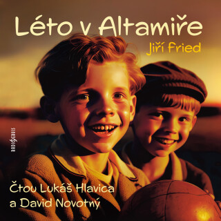 Jiří Fried: Léto v Altamiře - Jiří Fried, Lukáš Hlavica, David Novotný - audiokniha
