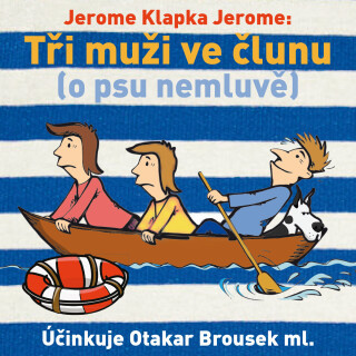 Jerome Klapka Jerome:Tři muži ve člunu (o psu nemluvě) - Jerome Klapka Jerome, Otakar Brousek - audiokniha