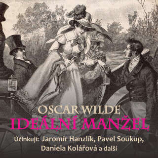 Oscar Wilde: Ideální manžel - Oscar Wilde, Ivanka Devátá, Jaromír Hanzlík, Pavel Soukup, Eva Klepáčová, Josef Červinka, Daniela Kolářová, Marie Drahok