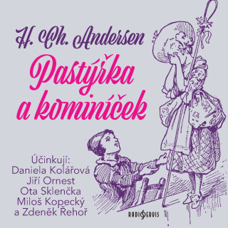 H. Ch. Andersen: Pastýřka a kominíček - Hans Christian Andersen, Miloš Kopecký, Jiří Ornest, Daniela Kolářová, Ota Sklenčka, Zdeněk Řehoř - audiokniha