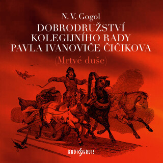 N. V. Gogol: Dobrodružství kolegijního rady Pavla Ivanoviče Čičikova (Mrtvé duše) - Nikolaj Vasiljevič Gogol, Ilja Prachař, Olga Sluníčková, Oldřich M