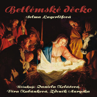 Selma Lagerlöfová: Betlémské děcko - Selma Lagerlöfová, Daniela Kolářová, Věra Kubánková, Zdeněk Maryška - audiokniha