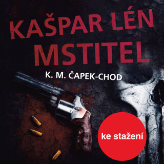 K.M.Čapek-Chod: Kašpar Lén Mstitel - Pavel Pavlovský, Karel Matěj Čapek-Chod, Václav Neužil, Daša Neblechová, Zora Kostková - audiokniha