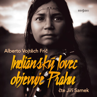 Alberto Vojtěch Frič: Indiánský lovec objevuje Prahu - Alberto Vojtěch Frič, Jiří Samek - audiokniha