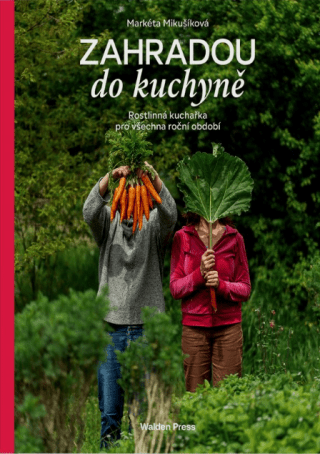Zahradou do kuchyně - Markéta Mikušíková