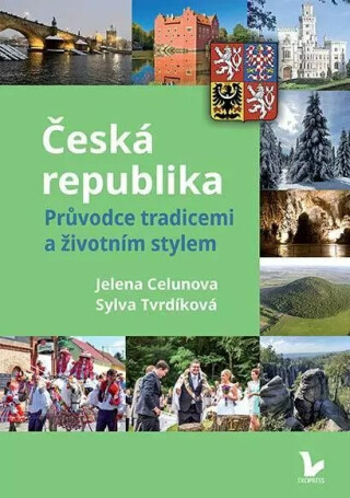 Česká republika – Průvodce tradicemi a životním stylem - Jelena Celunova, Sylva Tvrdíková