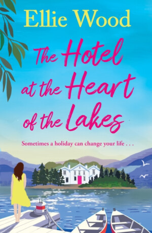 The Hotel at the Heart of the Lakes - Ellie Wood