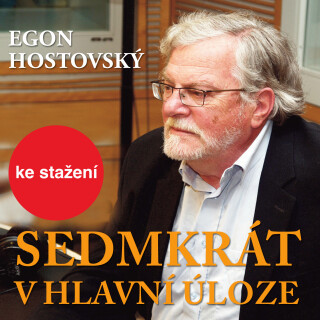 Egon Hostovský: Sedmkrát v hlavní úloze - Jan Kačer, Egon Hostovský, Nina Divíšková, Boris Rösner, Milan Friedl, Ilja Racek, Věra Kubánková, Jiřina Tř
