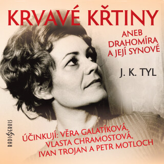 J. K. Tyl: Krvavé křtiny aneb Drahomíra a její synové - Josef Kajetán Tyl, Vladimír Brabec, Jiří Lábus, Josef Somr, Ivan Trojan, Otomar Krejča, Vlasta