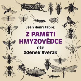 Jean Henri Fabre: Z pamětí hmyzovědce - Zdeněk Svěrák, Jean-Henri Fabre - audiokniha