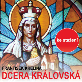 František Křelina: Dcera královská - Radoslav Brzobohatý, Marta Vančurová, Rudolf Kvíz - audiokniha