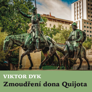 Viktor Dyk: Zmoudření dona Quijota - Viktor Dyk, Vlasta Chramostová, Otakar Brousek, Felix le Breux, Antonín Zíb, František Hanus, Ladislav Boháč - au
