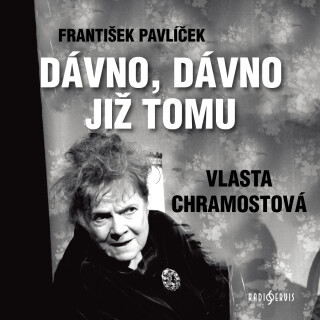 František Pavlíček: Dávno, dávno již tomu - František Pavlíček, Vlasta Chramostová - audiokniha