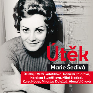 Marie Šedivá: Útěk - Karel Höger, Věra Galatíková, Daniela Kolářová, Alena Vránová, Miloš Nedbal, Karolina Slunéčková, Marie Šedivá - audiokniha