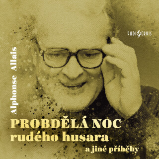 Alphonse Allais: Probdělá noc rudého husara a jiné příběhy. - Vladimír Brabec, Jiří Ornest, Boris Rösner, Miroslav Středa, Alphonse Allais - audioknih
