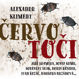 Alexandr Kliment: Červotoči - Alexandr Kliment, Josef Kemr, Barbora Hrzánová, Ivan Řezáč, Jiří Adamíra, Boris Rösner, Soběslav Sejk, Tomáš Juřička - a