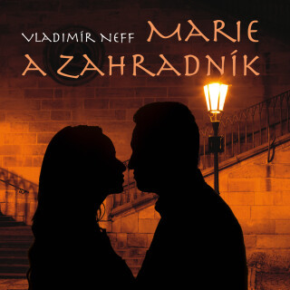 Vladimír Neff: Marie a zahradník - Vladimír Neff, Rudolf Hrušínský - audiokniha