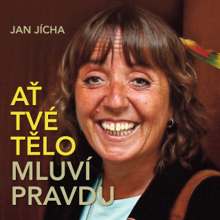 Jan Jícha: Ať tvé tělo mluví pravdu - Jan Jícha, Jiří Lábus, Barbora Hrzánová, Václav Vydra, Martin Zahálka, Hanuš Bor, Viktorie Hrachovcová, Matěj Ha