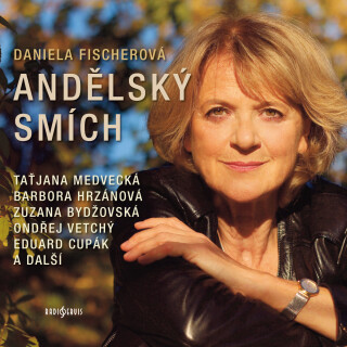 Daniela Fischerová: Andělský smích - Daniela Fischerová, Eduard Cupák, Barbora Hrzánová, Taťjana Medvecká, Ondřej Vetchý, Věra Kubánková, Zuzana Bydžo