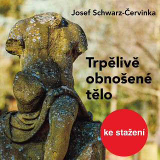Josef Schwarz-Červinka: Trpělivě obnošené tělo - Josef Červinka, Hana Kofránková - audiokniha