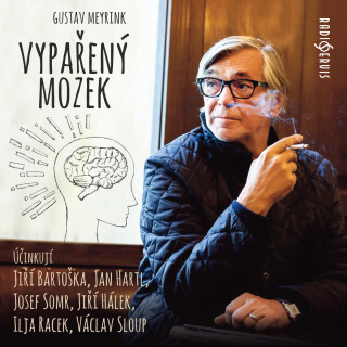 Gustav Meyrink: Vypařený mozek - Gustav Meyrink, Josef Somr, Jan Hartl, Ilja Racek, Jiří Bartoška, Jiří Hálek - audiokniha