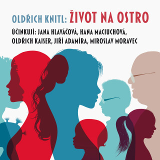 Oldřich Knitl: Život na ostro - Hana Maciuchová, Oldřich Knitl, Oldřich Kaiser, Miroslav Moravec, Jiří Adamíra, Jana Hlaváčová - audiokniha