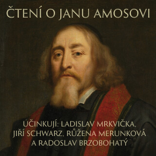 Čtení o Janu Amosovi - Jan Ámos Komenský, Jiří Schwarz, Radoslav Brzobohatý, Ladislav Mrkvička, Růžena Merunková - audiokniha