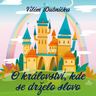 Vilém Dubnička: O království, kde se drželo slovo - Vilém Dubnička - audiokniha