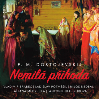 F. M. Dostojevskij: Nemilá příhoda - Fjodor Michajlovič Dostojevskij, Blanka Bohdanová, Vladimír Brabec, Taťjana Medvecká, Miloš Nedbal, Jan Teplý, Če