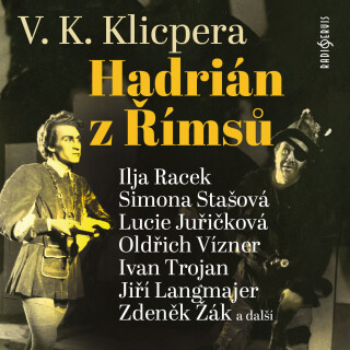 V. K. Klicpera: Hadrián z Římsů - Václav Kliment Klicpera, Ivan Trojan, Simona Stašová, Lucie Juřičková, Ilja Racek, Miroslav Táborský, Jiří Langmajer