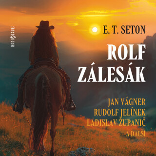 E. T. Seton: Rolf zálesák (četba) - Ernest Thompson Seton, Jiří Šrámek, Jan Vágner, Rudolf Jelínek, Ladislav Županič - audiokniha