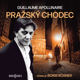 Guillaume Apollinaire: Pražský chodec - Guillaume Apollinaire, Boris Rösner - audiokniha
