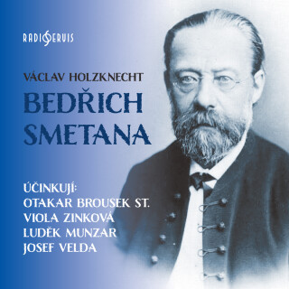 Václav Holzknecht: Bedřich Smetana - Pavel Soukup, Luděk Munzar, Viola Zinková, Otakar Brousek, Josef Velda, Václav Holzknecht - audiokniha