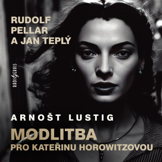 Arnošt Lustig: Modlitba  pro Kateřinu Horowitzovou - Arnošt Lustig, Rudolf Pellar, Jan Teplý - audiokniha