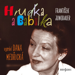 František Jungbauer: Hrudka Babulka - František Jungbauer, Dana Medřická - audiokniha