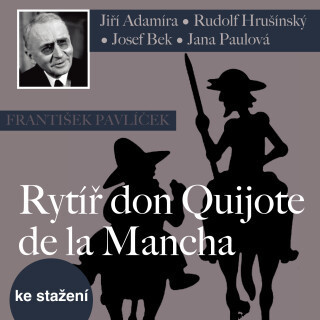 František Pavlíček: Rytíř don Quijote de la Mancha - František Pavlíček, Libuše Havelková, Eduard Cupák, Rudolf Hrušínský, Josef Bek, Jiří Adamíra - a