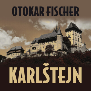 Otokar Fischer: Karlštejn - Otokar Fischer, Rudolf Pellar, Bořivoj Navrátil, Vladimír Čech, Miroslav Doležal, Antonín Zíb, Jiřina Petrovická - audiokn