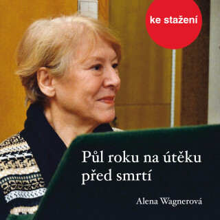 Alena Wagnerová: Půl roku na útěku před smrtí - Alena Wagnerová, Růžena Merunková - audiokniha