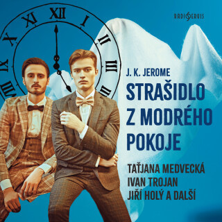 J. K. Jerome: Strašidlo z modrého pokoje - Jerome Klapka Jerome, Ivan Trojan, Jiří Holý, Lukáš Hlavica, Taťjana Medvecká, Josef Červinka, Soběslav Sej