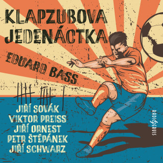 Eduard Bass: Klapzubova jedenáctka (1990) - Petr Štěpánek, Eduard Bass, Jiří Sovák, Viktor Preiss, Jiří Ornest, Marie Marešová, Jiří Horčička - audiok