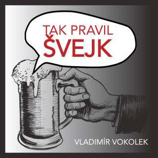 Vladimír Vokolek: Tak pravil Švejk - Vladimír Vokolek, Ladislav Mrkvička - audiokniha