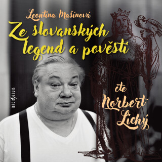 Leontina Mašínová: Ze slovanských legend a pověstí - Leontina Mašínová, Norbert Lichý - audiokniha