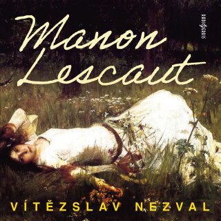 Vítězslav Nezval: Manon Lescaut - Vítězslav Nezval, Vladimír Brabec, Jan Šťastný, Ivan Trojan, Jaroslav Kepka, Iveta Dušková, Martina Delišová, Ivan J
