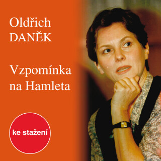 Oldřich Daněk: Vzpomínka na Hamleta - Oldřich Daněk, Josef Vinklář, Jiří Klem, Marta Vančurová - audiokniha