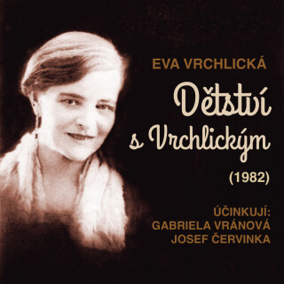 Eva Vrchlická: Dětství s Vrchlickým (1982) - Gabriela Vránová, Josef Červinka, Eva Vrchlická - audiokniha