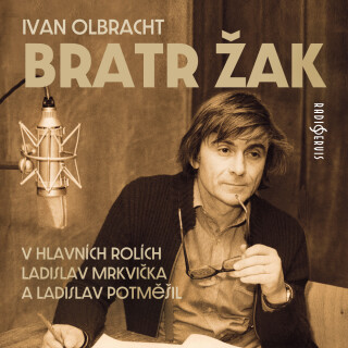 Ivan Olbracht: Bratr Žak - Ivan Olbracht, Ladislav Mrkvička, Jaroslava Adamová, Jorga Kotrbová, Ladislav Potměšil - audiokniha