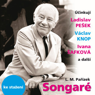 L.M.Pařízek: Songaré - Václav Knop, Vladimír Kovařík, Helena Bendová, Ladislav Mikeš Pařízek, Miroslav Masopust, Ladislav Pešek - audiokniha