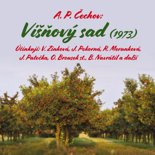 A. P. Čechov: Višňový sad (1973) - Anton Pavlovič Čechov, Jaroslava Pokorná, Viola Zinková, Bořivoj Navrátil, Růžena Merunková, Otakar Brousek, Josef
